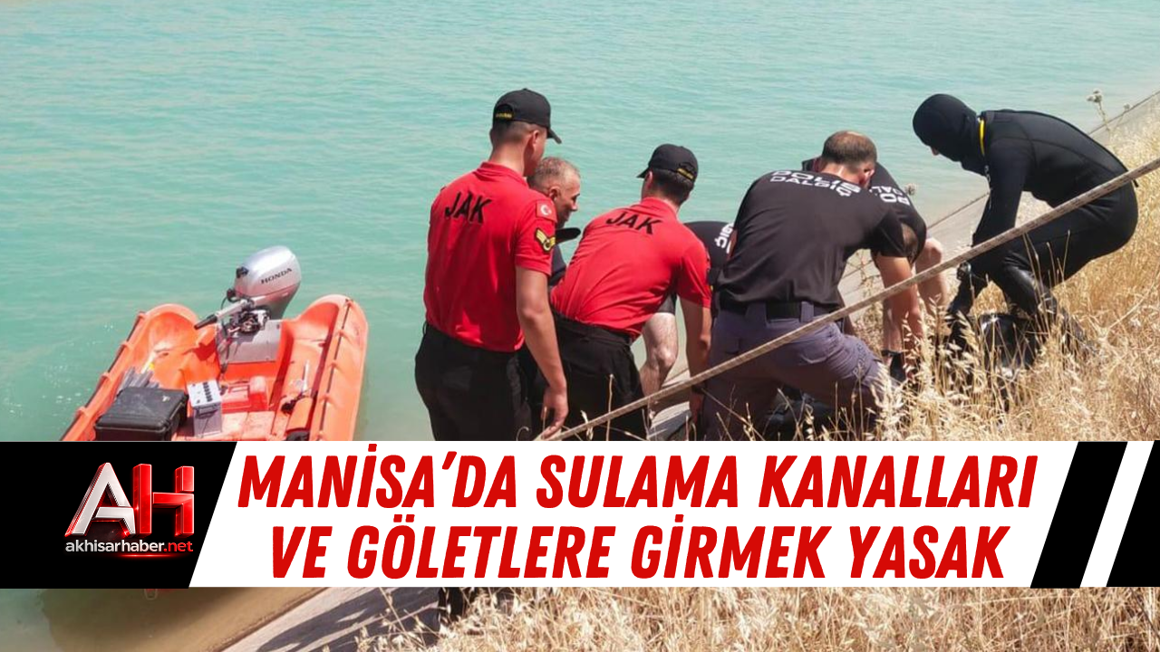 Manisa’da Sulama Kanalları ve Göletlere Girmek Yasak