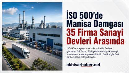 İSO 500’de Manisa Damgası: 35 Firma Sanayi Devleri Arasında