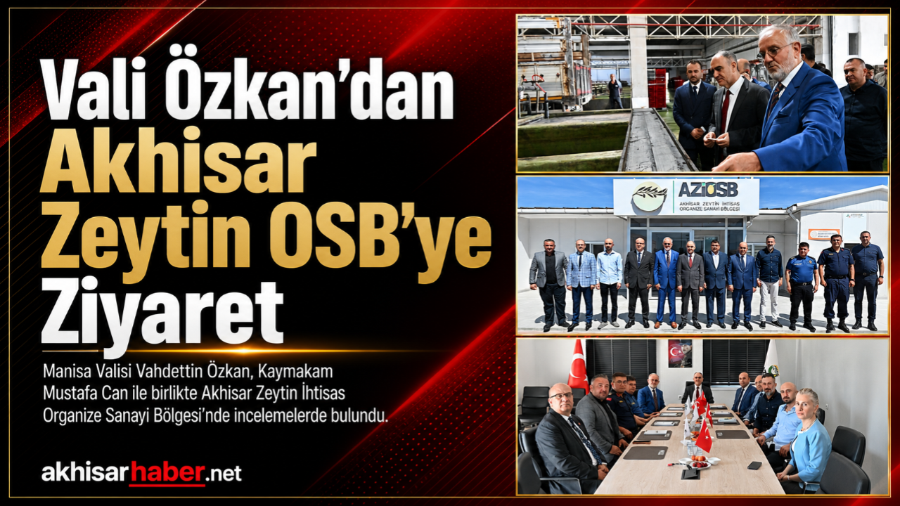Vali Özkan’dan Akhisar Zeytin İhtisas OSB’ye Ziyaret