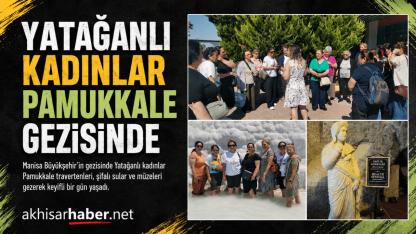 Yatağan Mahallesi Kadınları Pamukkale Gezisine Katıldı