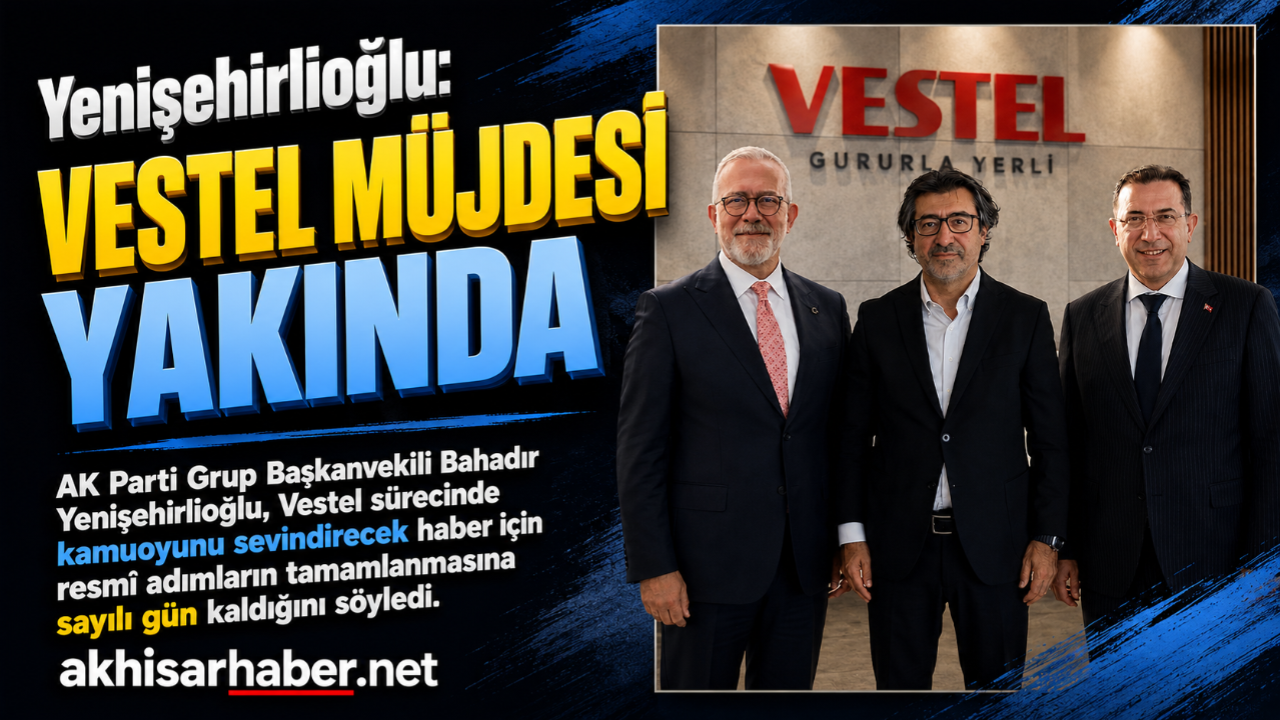 Yenişehirlioğlu: “Vestel Müjdesi Yakında”