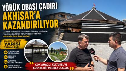 Yörük Obası Çadırı Akhisar’a Kazandırılıyor