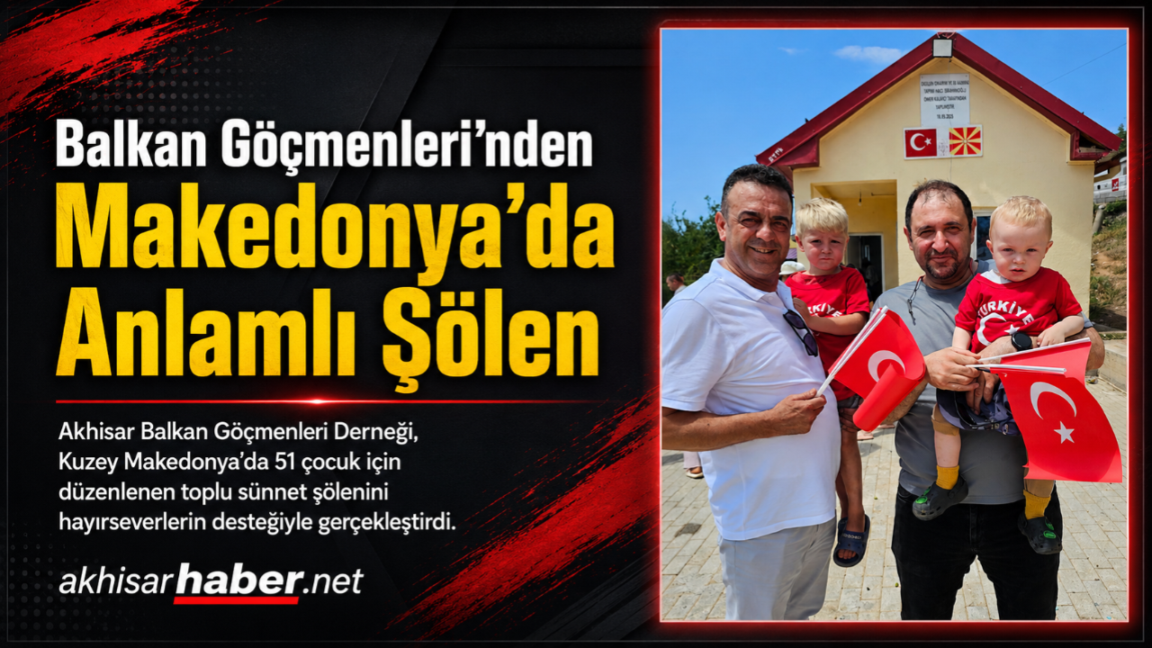 Akhisar Balkan Göçmenleri Derneği’nden Kuzey Makedonya’da Anlamlı Sünnet Şöleni