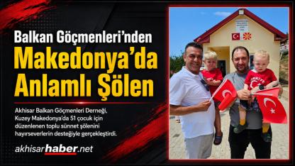 Akhisar Balkan Göçmenleri Derneği’nden Kuzey Makedonya’da Anlamlı Sünnet Şöleni