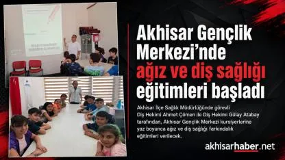 Akhisar Gençlik Merkezi’nde ağız ve diş sağlığı eğitimleri başladı
