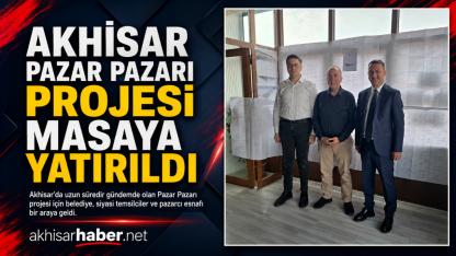 Akhisar Pazar Pazarı Projesi Masaya Yatırıldı