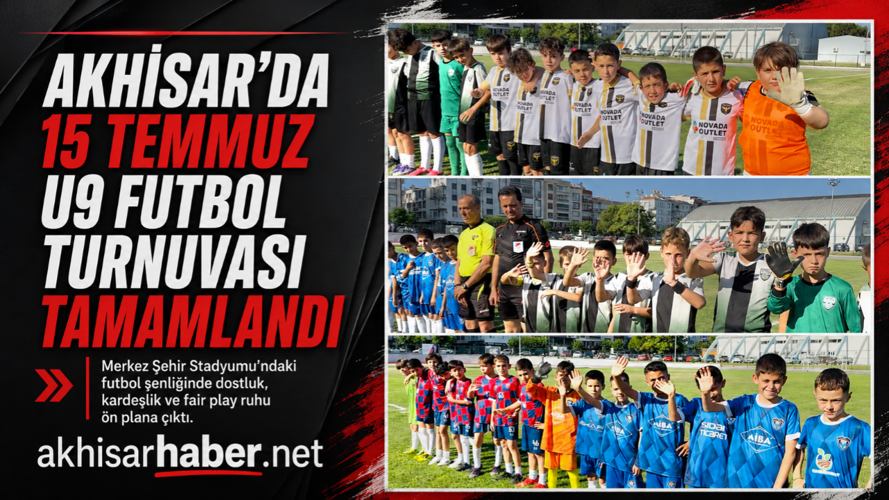 Akhisar’da 15 Temmuz U9 Futbol Turnuvası Tamamlandı