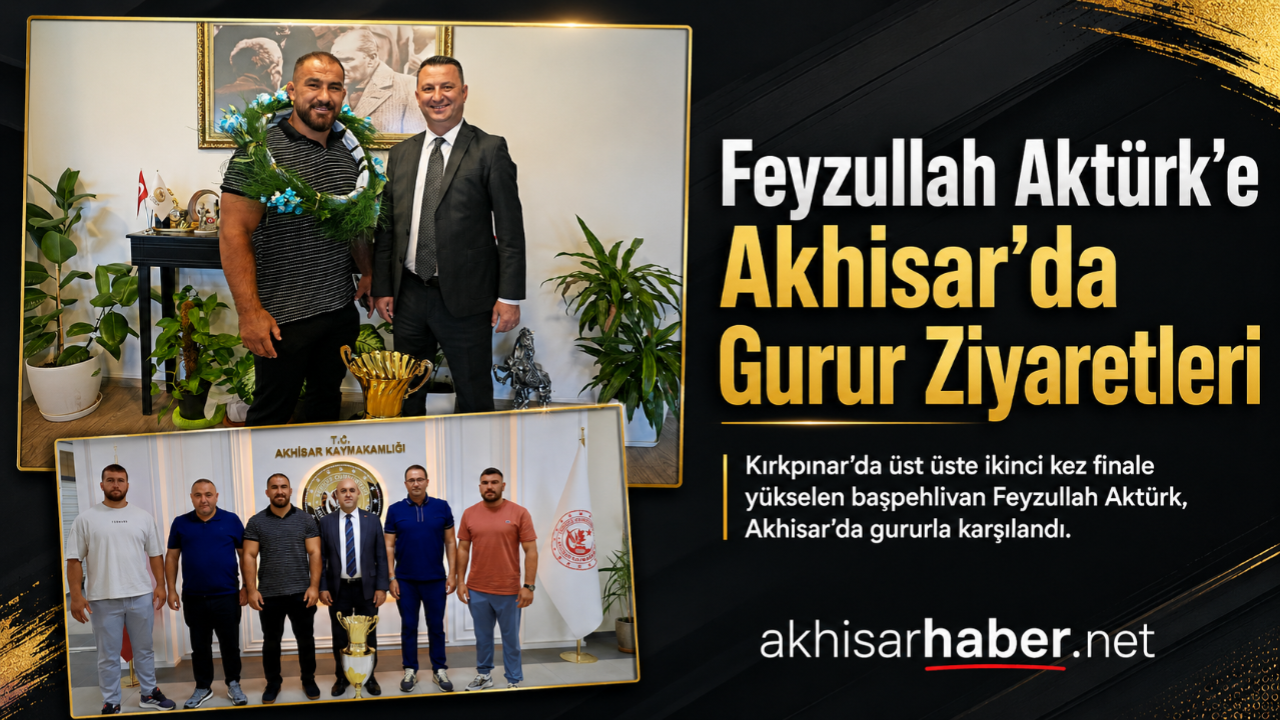 Akhisar’da Feyzullah Aktürk’e Gurur Ziyaretleri