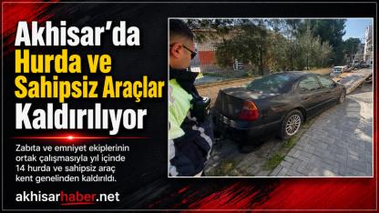 Akhisar’da Hurda ve Sahipsiz Araçlar Kaldırılıyor