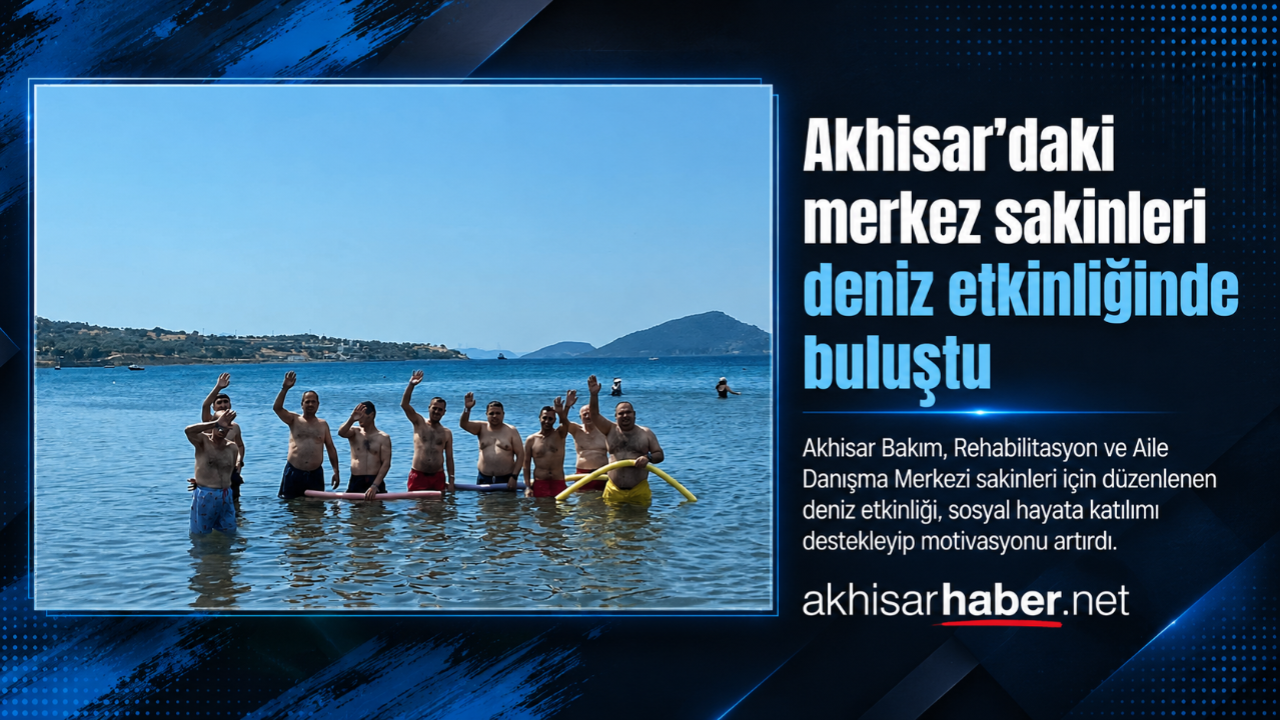 Akhisar’daki merkez sakinleri deniz etkinliğinde buluştu