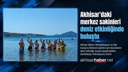 Akhisar’daki merkez sakinleri deniz etkinliğinde buluştu