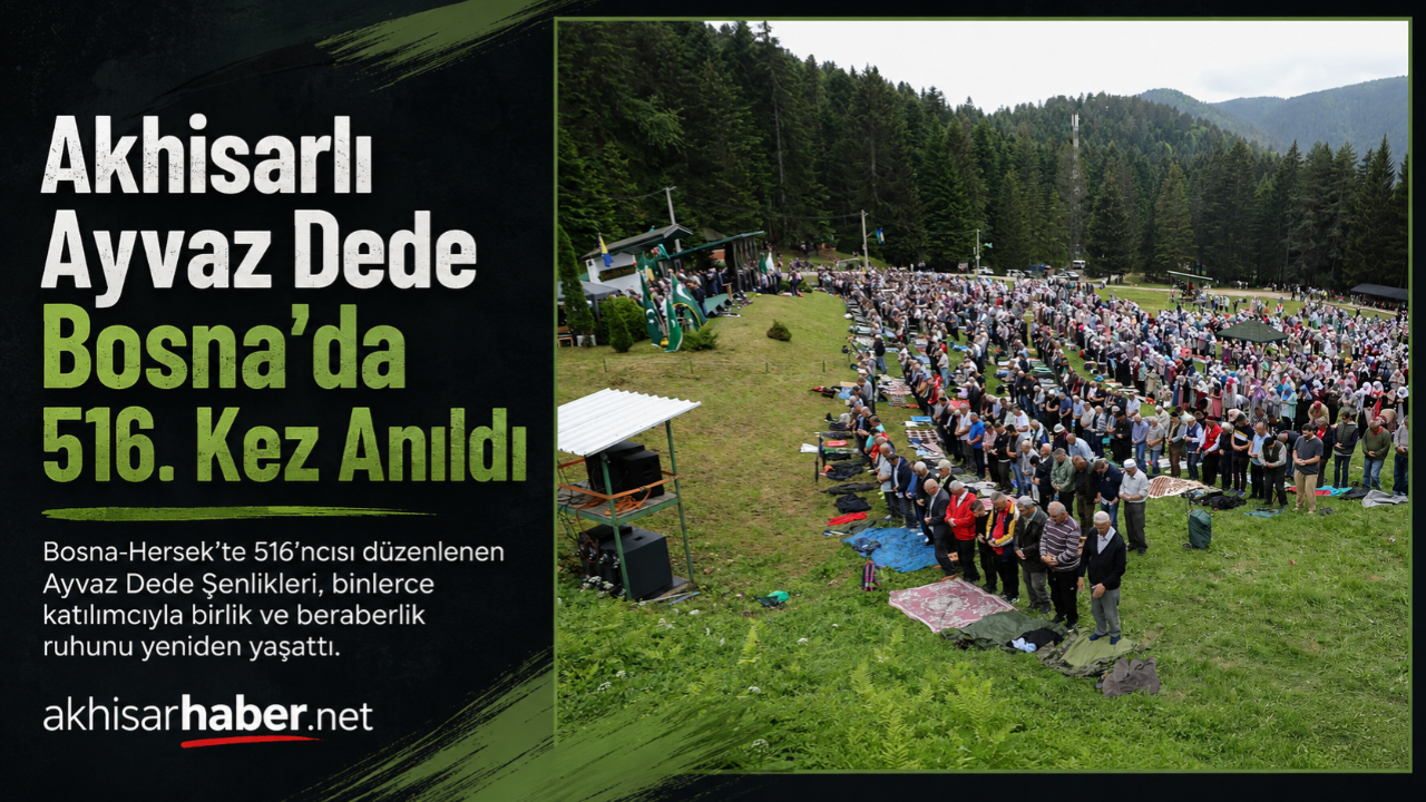 Akhisarlı Ayvaz Dede Bosna’da 516. Kez Anıldı
