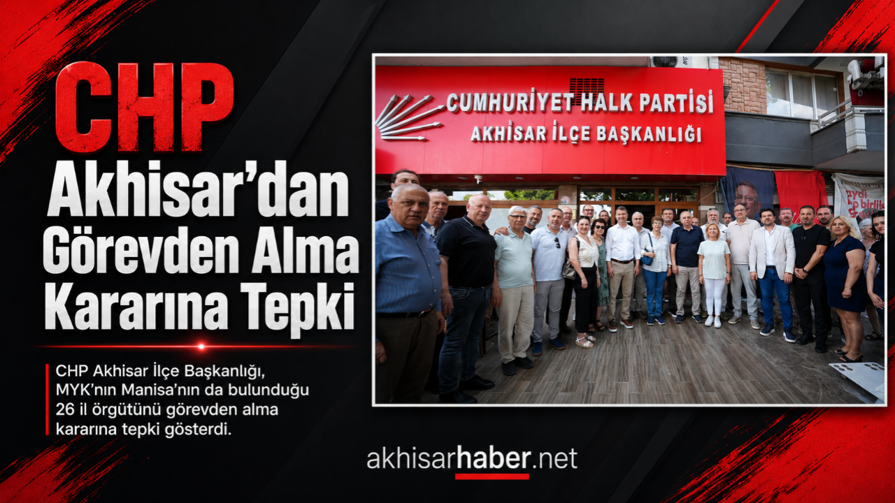CHP Akhisar’dan Görevden Alma Kararına Tepki