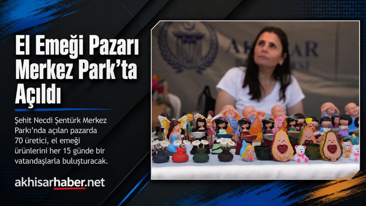 El Emeği Pazarı Şehit Necdi Şentürk Merkez Parkı’nda Açıldı
