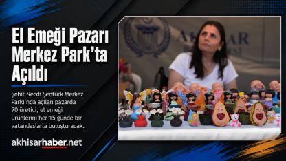 El Emeği Pazarı Şehit Necdi Şentürk Merkez Parkı’nda Açıldı