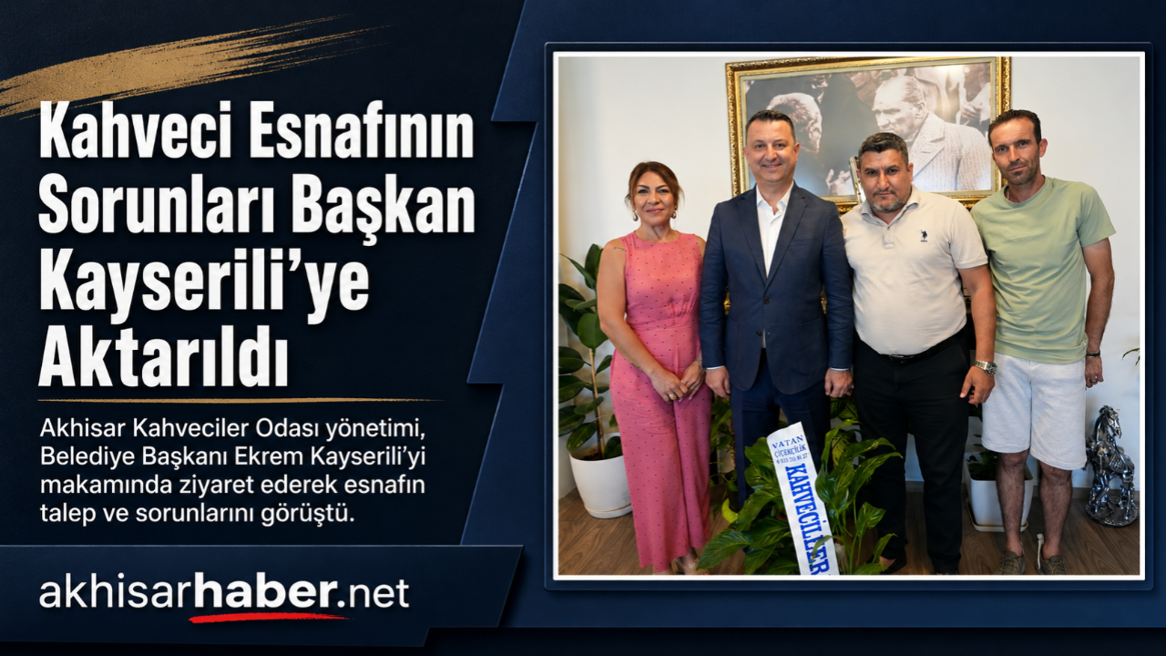 Kahveci Esnafının Sorunları Başkan Kayserili’ye Aktarıldı