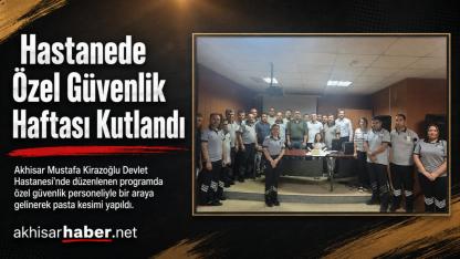 Hastanede Özel Güvenlik Haftası Kutlandı