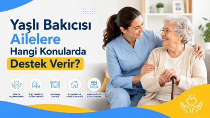 Yaşlı Bakıcısı Ailelere Hangi Konularda Destek Verir?